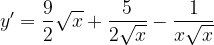 \dpi{120} y' =\frac{9}{2}\sqrt{x}+\frac{5}{2\sqrt{x}}-\frac{1}{x\sqrt{x}}